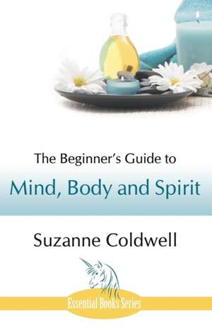 The Beginner's Guide to Mind, Body and Spirit de Suzanne Coldwell