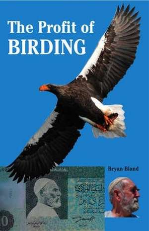 The Profit Of Birding de Bryan Bland