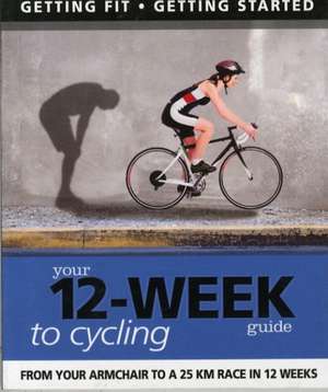 Your 12-week Guide to Cycling de Paul Cowcher