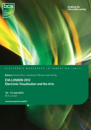 EVA London 2012: Electronic Visualisation and the Arts de Stuart Dunn