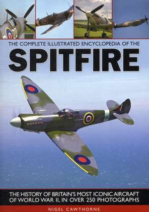 The Complete Illustrated Encyclopedia of the Spitfire de Nigel Cawthorne