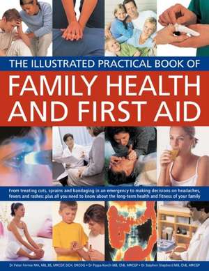 The Illustrated Practical Book of Family Health & First Aid: From Treating Cuts, Sprains and Bandaging in an Emergency to Making Decisions on Headache de Peter Fermie