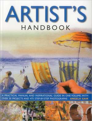 Artist's Handbook: Over 450 Traditional Recipes from the World's Best-Loved Cuisines Shown Step by Step in Over 1500 Photograp de Angela Gair