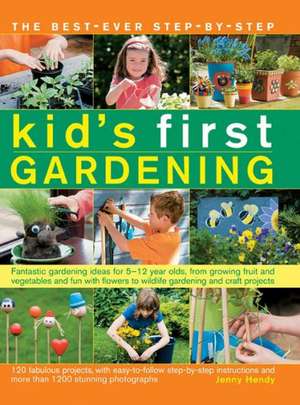 The Best-Ever Step-By-Step Kid's First Gardening: Fantastic Gardening Ideas for 5-12 Year Olds, from Growing Fruit and Vegetables and Fun with Flowers de Jenny Hendy