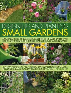 Designing and Planting Small Gardens de PETER MCHOY