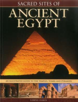 Sacred Sites of Ancient Egypt de Lorna Oakes