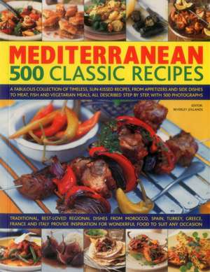 Mediterranean: A Fabulous Collection of Timeless, Sun-Kissed Recipes, from Appetizers and Side Dishes to Meat, Fish and Vegetaria de Beverley Jollands