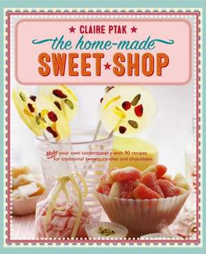 The Home-Made Sweet Shop de Claire Ptak