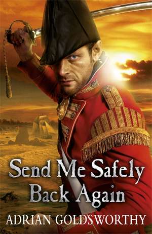 Send Me Safely Back Again de Adrian Goldsworthy