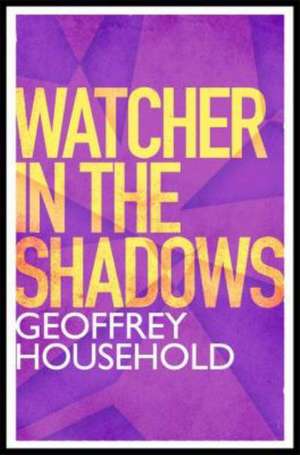 Household, G: Watcher in the Shadows de Geoffrey Household