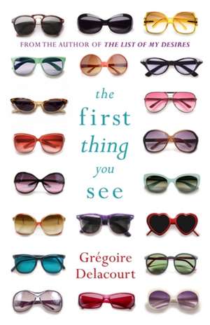 The First Thing You See de Gregoire Delacourt