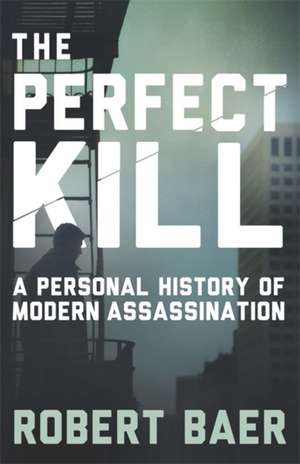 The Perfect Kill de Robert Baer