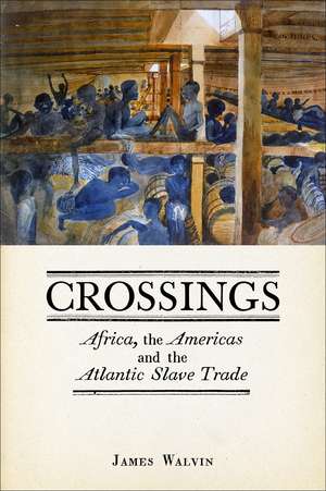 Crossings: Africa, the Americas and the Atlantic Slave Trade de James Walvin