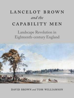 Lancelot Brown and the Capability Men: Landscape Revolution in Eighteenth-century England de David Brown