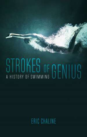 Strokes of Genius: A History of Swimming de Eric Chaline