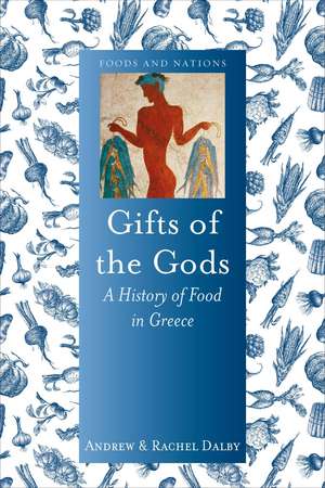 Gifts of the Gods: A History of Food in Greece de Andrew Dalby