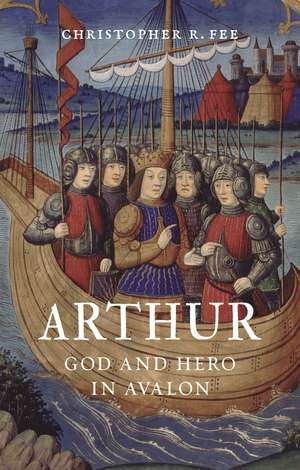 Arthur: God and Hero in Avalon de Christopher Fee