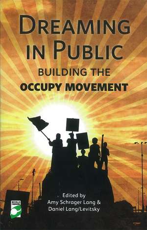 Dreaming in Public: The Building of the Occupy Movement de Amy Lang