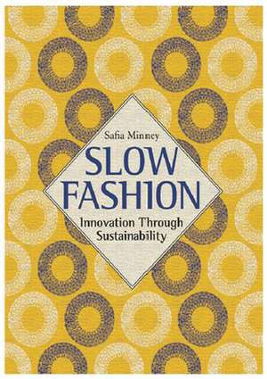 Slow Fashion: Innovation Through Sustainability (Limited Edition Hardback) de Safia Minney