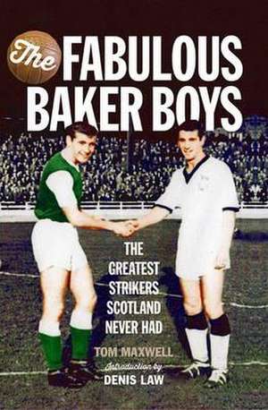 The Fabulous Baker Boys: The Greatest Strikers Scotland Never Had de Tom Maxwell