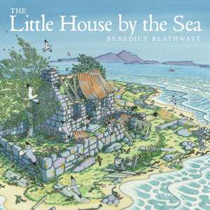 The Little House by the Sea de Benedict Blathwayt