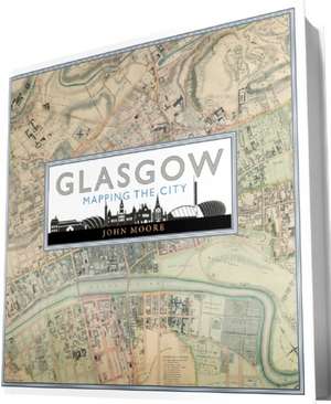 Glasgow: Mapping the City de John Moore