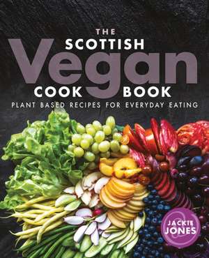 The Scottish Vegan Cookbook de Jackie Jones