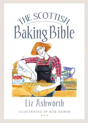 The Scottish Baking Bible de Liz Ashworth