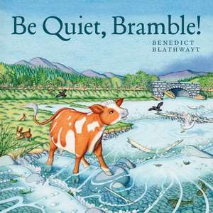 Be Quiet, Bramble! de Benedict Blathwayt