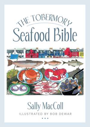 The Tobermory Seafood Bible de Sally MacColl