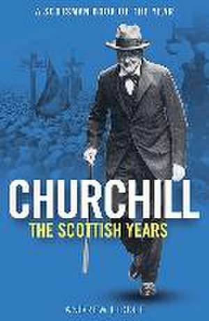 Churchill: The Scottish Years de Andrew Liddle