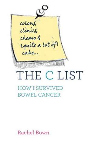 The C List: How I Survived Colon Cancer de Rachel Bown