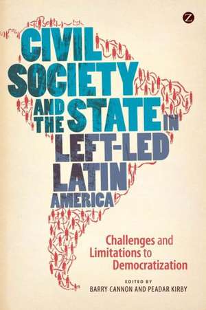 Civil Society and the State in Left-led Latin America: Challenges and Limitations to Democratization de Barry Cannon