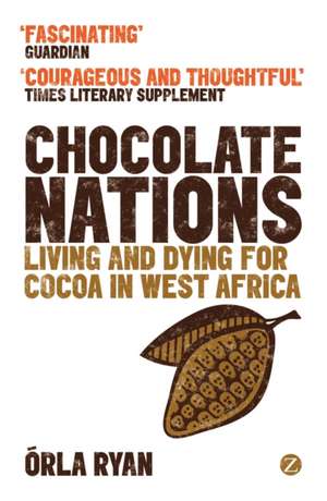 Chocolate Nations: Living and Dying for Cocoa in West Africa de Orla Ryan