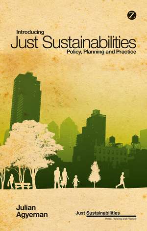 Introducing Just Sustainabilities: Policy, Planning, and Practice de Julian Agyeman