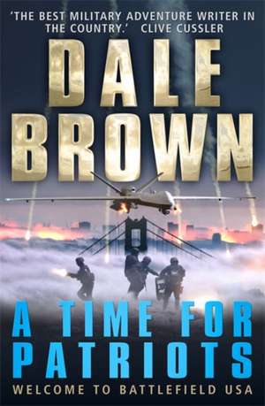 A Time for Patriots de Dale Brown