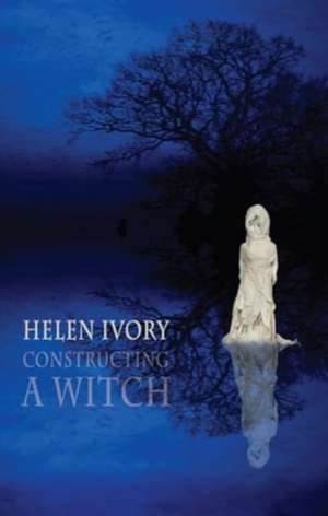 Constructing a Witch de Helen Ivory