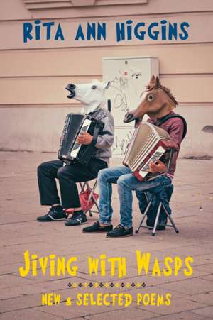 Jiving with Wasps de Rita Ann Higgins