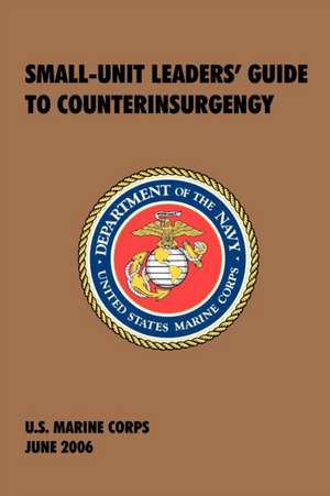 Small-Unit Leaders' Guide to Counterinsurgency de U. S. Marine Corps