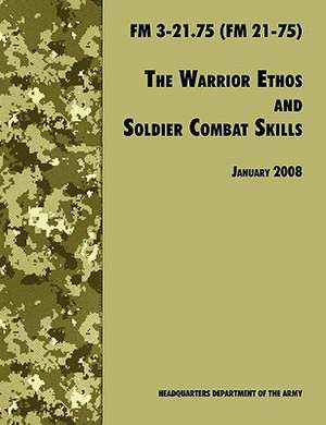 The Warrior Ethos and Soldier Combat Skills de U. S. Department of the Army