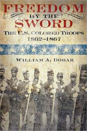 Freedom by the Sword de William A. Dobak