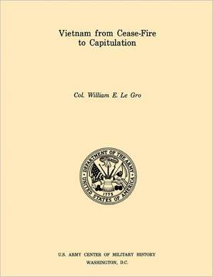 Vietnam from Ceasefire to Capitulation (U.S. Army Center for Military History Indochina Monograph Series): German Experiences in World War II de William E. Le Gro