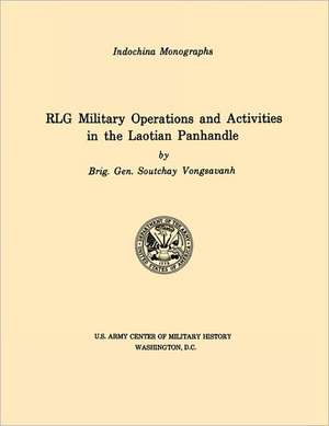 Rlg Military Operations and Activities in the Laotian Panhandle (U.S. Army Center for Military History Indochina Monograph Series): German Experiences in World War II de Vongsavanh Soutchay