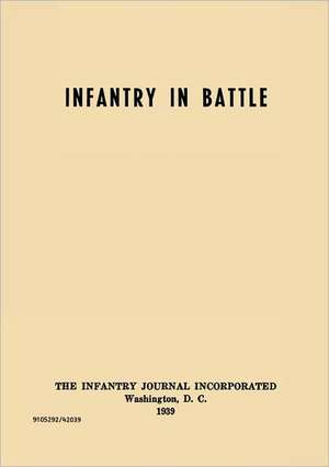 Infantry in Battle - The Infantry Journal Incorporated, Washington D.C., 1939 de Infantry School Staff