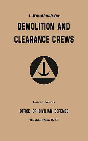 A Handbook for Demolition and Clearance Crews (1941) de Office of Civilian Defense