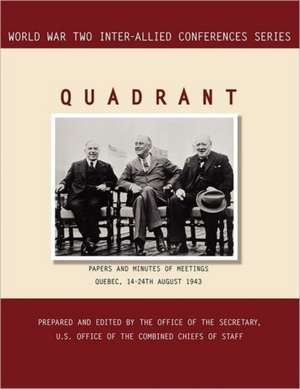 Quadrant: Quebec, 14-24 August 1943 (World War II Inter-Allied Conferences Series) de Inter-Allied Conference