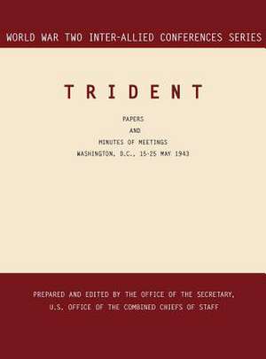 Trident: Washington, D.C., 15-25 May 1943 (World War II Inter-Allied Conferences Series) de Inter-Allied Conferences staff