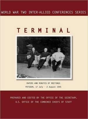 Terminal: Potsdam, 17 July - 2 August 1945 (World War II Inter-Allied Conferences Series) de Inter-Allied Conferences Staff