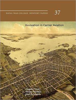 Innovation in Carrier Aviation (Naval War College Newport Papers, Number 37) de Thomas C. Hone