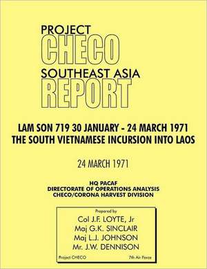 Checo Southeast Asia Study: Lam Son 719, 30 January - 24 March 1971. the South Vietnam Incursion Into Laos de Jr. J. F. Loye